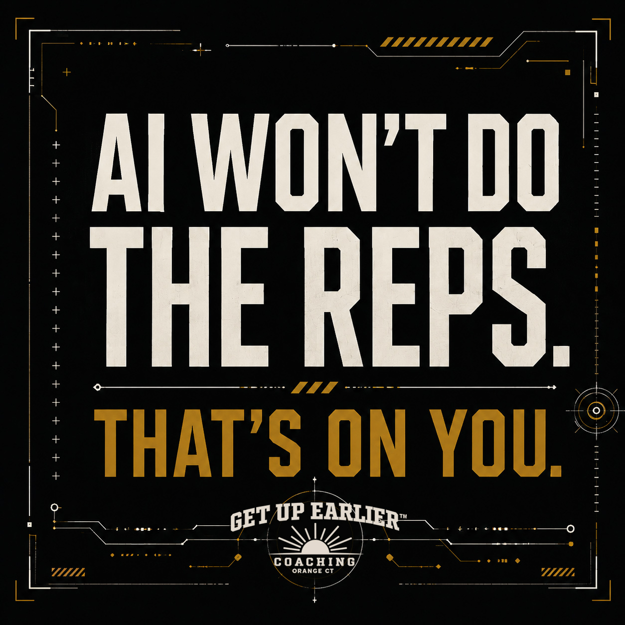 AI won't do the reps. That's on you. - Get Up Earlier Coaching